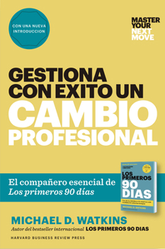 Paperback Gestiona Con Éxito Un Cambio Profesional (Master Your Next Move Spanish Edition): El Compañero Esencial de Los Primeros 90 Días [Spanish] Book