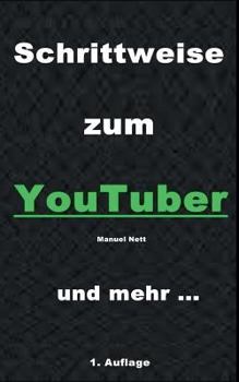 Paperback Schrittweise zum YouTuber: Eine Schritt für Schritt Anleitung [German] Book