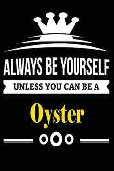 Always be Yourself Unless you Can Be A Oyster: Notebook Journal Pet and  Animal Zoo Lover Africa Safari and wildlife Fans  Notebook 6x9 Inches 110 ... for notes, ... | Organizer writing book diary