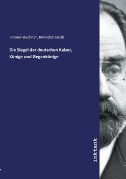 Paperback Die Siegel der deutschen Kaiser, K?nige und Gegenk?nige [German] Book