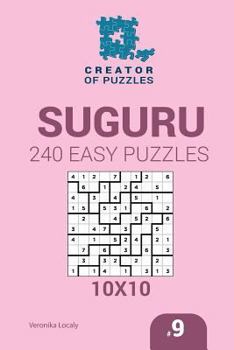 Paperback Creator of puzzles - Suguru 240 Easy Puzzles 10x10 (Volume 9) Book
