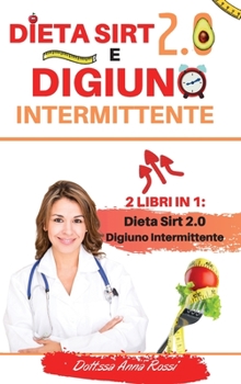 Hardcover Dieta Sirt 2.0 e Digiuno intermittente: -2 Libri in 1-: La guida completa per perdere peso, bruciare i grassi e mantenersi in salute senza patire la f [Italian] Book