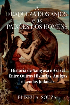 Paperback A Fraqueza Dos Anjos E As Paixões Dos Homens [Portuguese] Book