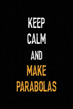 Keep Calm And Make Parabolas: All Purpose 6x9 Blank Lined Notebook Journal Way Better Than A Card Trendy Unique Gift Black Solid Calculus
