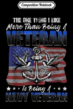 Composition Notebook: The One Thing I Like More Than Being A Navy Veteran Gifts  Journal/Notebook Blank Lined Ruled 6x9 100 Pages
