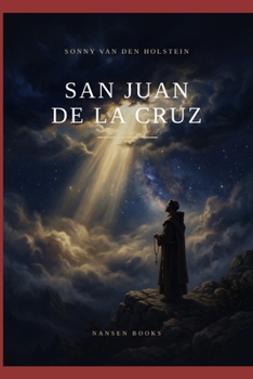 San Juan de la Cruz: Luz y Sombra de la Espiritualidad (Spanish Edition)