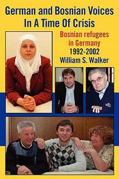 Paperback German and Bosnian Voices in a Time of Crisis: Bosnian Refugees in Germany 1992-2002 Book