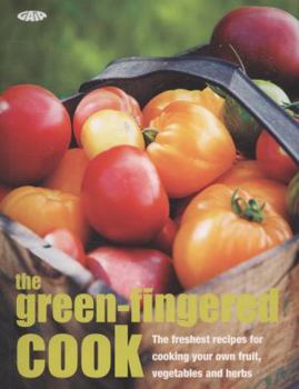 Paperback The Green-Fingered Cook: The Freshest Recipes for Cooking Your Own Fruit, Vegetables and Herbs. Book