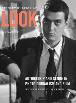 Paperback Stanley Kubrick at Look Magazine: Authorship and Genre in Photojournalism and Film Book