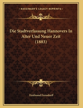 Paperback Die Stadtverfassung Hannovers In Alter Und Neuer Zeit (1883) [German] Book