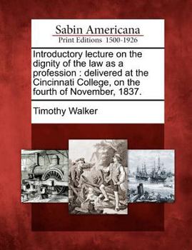 Paperback Introductory Lecture on the Dignity of the Law as a Profession: Delivered at the Cincinnati College, on the Fourth of November, 1837. Book