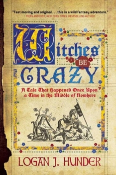 Paperback Witches Be Crazy: A Tale That Happened Once Upon a Time in the Middle of Nowhere Book