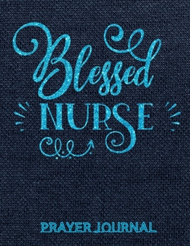 Blessed Nurse Prayer Journal: Beautifully Organised Prayer Journal Notebook For Nurses | Nurse Gifts for Women