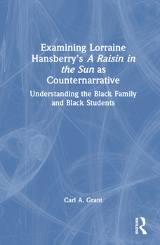 Hardcover Examining Lorraine Hansberry's A Raisin in the Sun as Counternarrative: Understanding the Black Family and Black Students Book