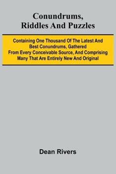 Paperback Conundrums, Riddles and Puzzles; Containing one thousand of the latest and best conundrums, gathered from every conceivable source, and comprising man Book