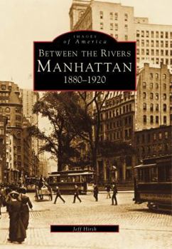 Paperback Between the Rivers: Manhattan 1880-1920 Book