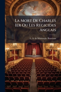 Paperback La Mort De Charles Ier Ou Les Regicides Anglais: Tragedie En Cinq Actes... [French] Book