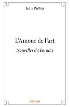 Paperback L'Amour de l'art: Nouvelles du Paradis [French] Book