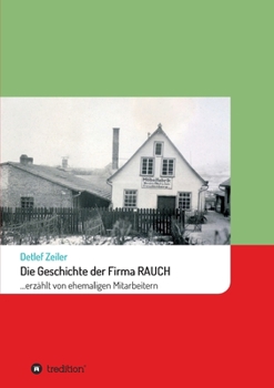 Paperback Die Geschichte der Firma Rauch: ... erzählt von ehemaligen Mitarbeitern [German] Book