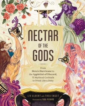 Hardcover Nectar of the Gods: From Hera's Hurricane to the Appletini of Discord, 75 Mythical Cocktails to Drink Like a Deity Book