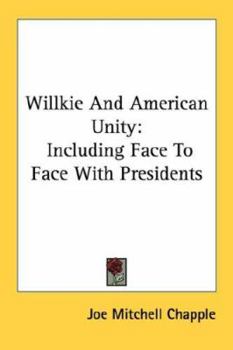 Paperback Willkie And American Unity: Including Face To Face With Presidents Book