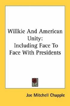 Paperback Willkie And American Unity: Including Face To Face With Presidents Book