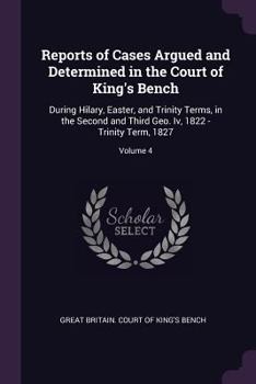 Paperback Reports of Cases Argued and Determined in the Court of King's Bench: During Hilary, Easter, and Trinity Terms, in the Second and Third Geo. Iv, 1822 - Book