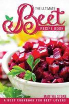 Paperback The Ultimate Beet Recipe Book: A Beet Cookbook for Beet Lovers Book