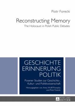 Hardcover Reconstructing Memory: The Holocaust in Polish Public Debates Book