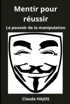 Paperback Mentir Pour Reussir: Le pouvoir de la manipulation [French] Book