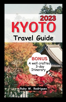 Kyoto Travel Guide 2023: The Ultimate Pocket Guide to a Complete 3-Day Kyoto Experience in Japan