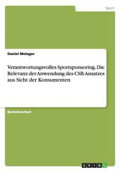 Paperback Verantwortungsvolles Sportsponsoring. Die Relevanz der Anwendung des CSR-Ansatzes aus Sicht der Konsumenten [German] Book