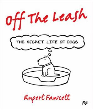 Hardcover Off the Leash: The Secret Life of Dogs Book