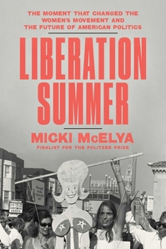 Hardcover Liberation Summer: The Moment That Changed the Women's Movement and the Future of American Politics Book