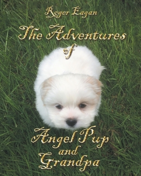 Paperback The Adventures of Angel Pup and Grandpa Book