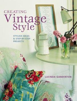 Hardcover Creating Vintage Style: Stylish Ideas & Step-By-Step Projects Book