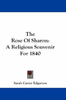 Paperback The Rose of Sharon: A Religious Souvenir for 1840 Book