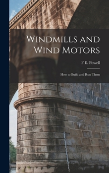 Hardcover Windmills and Wind Motors: How to Build and Run Them Book