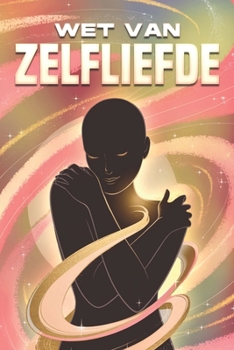 Wet van zelfliefde: Wetten van het Universum (Dutch Edition)