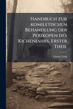 Paperback Handbuch zur komiletischen Behandlung der Perikopen des Kichenjahrs, Erster Theil [German] Book