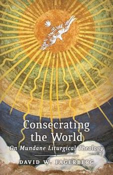 Paperback Consecrating the World: On Mundane Liturgical Theology Book