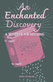 An Enchanted Discovery - Witch's Awakening: A Tween Witch Discovers Her Magical Abilities