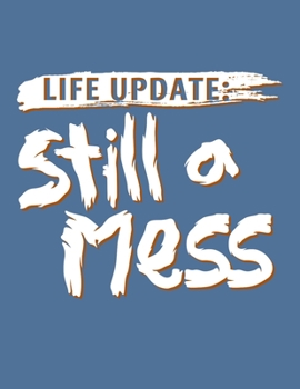 Life Update : Still a Mess Life Journal Diary 110 Pages Lined Notebooks Writing Personal Notes Journaling (8. 5 X 11 In)