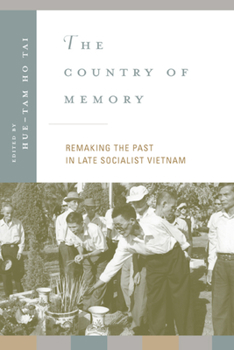 The Country of Memory: Remaking the Past in Late Socialist Vietnam (Asia: Local Studies / Global Themes)