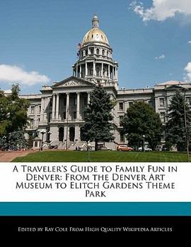 Paperback A Traveler's Guide to Family Fun in Denver: From the Denver Art Museum to Elitch Gardens Theme Park Book