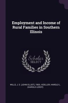 Paperback Employment and Income of Rural Families in Southern Illinois Book