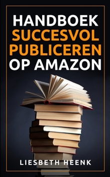 Paperback Handboek Succesvol Publiceren op Amazon: Wereldwijd Uitgeven en Boekpromotie kun je nu zelf! [Dutch] Book