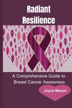 Radiant Resilience: A Comprehensive Guide to Breast Cancer Awareness
