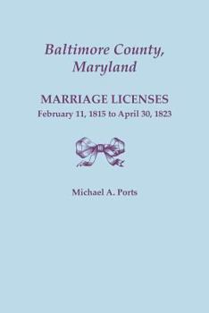 Paperback Baltimore County, Maryland, Marriage Licenses, February 11, 1815 - April 30, 1823 Book