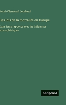 Des lois de la mortalité en Europe: Dans leurs rapports avec les influences atmosphériques (French Edition)